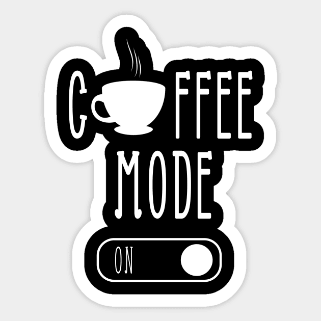 Coffee Mode On, Funny, Coffee Lover, Coffee Gift, Mom gift, Mom day, Weekend, Gift for her, Coffee lovers tee, Humor mom, Coffee addict Sticker by ArkiLart Design